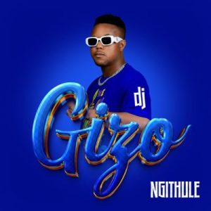 DJ Gizo ft Noxiekay, Mazet SA & MuziQALstheh – Ngithule