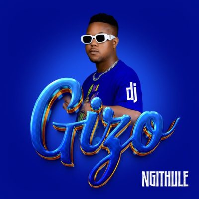 DJ Gizo ft Noxiekay, Mazet SA & MuziQALstheh – Ngithule
