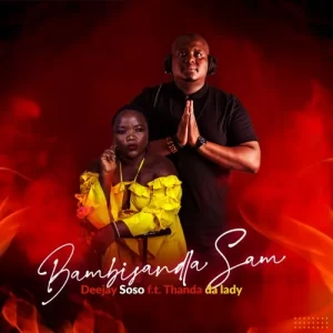 Deejay Soso – Bambi’sandla Sam ft. Thanda Da Lady