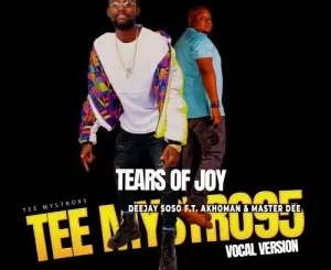 Deejay Soso – Tears Of Joy (Tee Myestro95 Vocal Version) ft. Akhoman & Master Dee