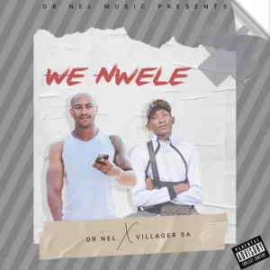 Dr Nel & Villager SA – We Nwele (Remix)