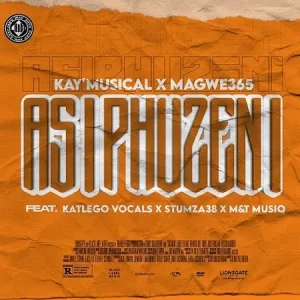 Kay’Musical & Magwe365 – Asiphuzeni Ft. Katlego Vocals, Stumza38 & M&T MusiQ