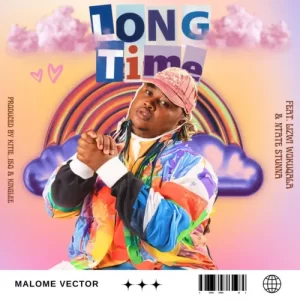 Malome Vector – Long Time ft. Ntate Stunna & Lizwi Wokuqala