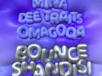 Mina, Dee Traits, Omagoqa – Bounce Shandisi