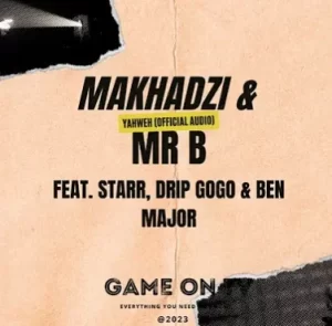 Mr B & Makhadzi – Yahweh ft. Starr, Drip Gogo & Ben Major
