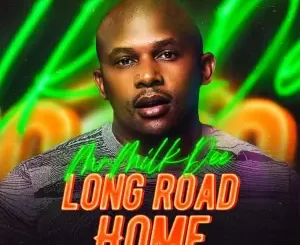 Mr Milk Dee – Long Road Home