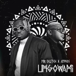 Mr. Dutch & Aymos – Ungowami
