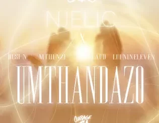 Njelic ft Busi N, Mthunzi, Laud & Luu Nineleven – Umthandazo [Mp3]