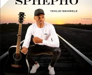 Sbusiso Sphepho – Yehlis’ Iskhwele