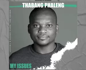 Thabang Phaleng – My Issues