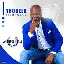 Thobela Sidukwana – Andisoze Ndale