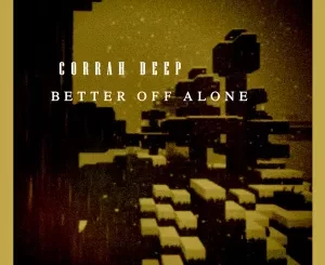 Corrah Deep – Better Off Alone