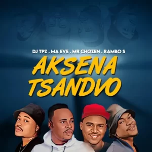 DJ Tpz, Ma Eve, Mr Chozen & Rambo S – Aksena Tsandvo