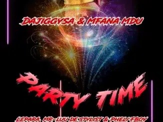 DaJiggySA, Mfana Mdu & Mr-Luu de Stylist – ‎Party Time ft. Lepara & Pheli FBoy