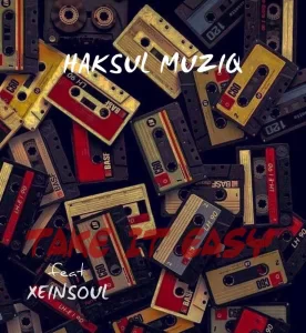 Haksul Muziq – Take it Easy ft. XeinSoul Song