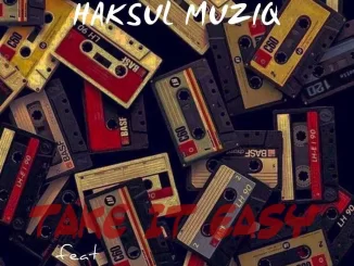 Haksul Muziq – Take it Easy ft. XeinSoul Song