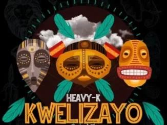 Heavy-K – Kwelizayo ft Mazet & Thakzin