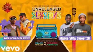 Mellow & Sleazy – Unreleased Sessions Ft. B2B, Nkulee501 & Skroef28