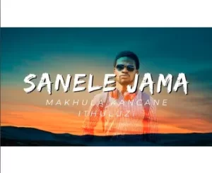 Sanele Jama – Makhula Kancane IThuluzi