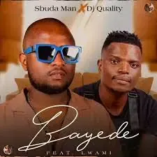 Sbuda Man & DJ Quality – Bayede ft. Lwami