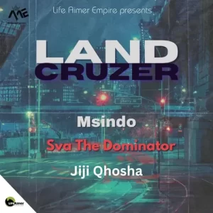Sva The Dominator & Msindo – Land Cruzer ft. Jiji Qhosha