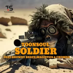 Toonsoul – Soldier ft. Browdy Brave, Magistics & Chowda