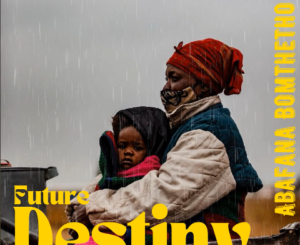 Abafana Bomthetho – Future Destiny