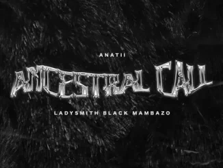 Anatii – Ancestral Call ft. Ladysmith Black Mambazo