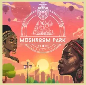 Balcony Mix Africa & Major League DJz – Mushroom Park
