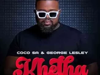 Coco SA – Khetha ft. George Lesley, Russell Zuma & Dearson