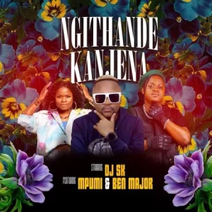 DJ SK – Ngithande Kanjena ft. Mpumi & Ben Major