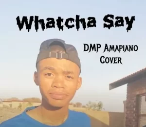DMP – Whatcha Say Amapiano
