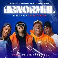 DaJiggySA & Mfana Mdu & Busta 929 – Abnormal Supersound (ft. Unlimited Soul)