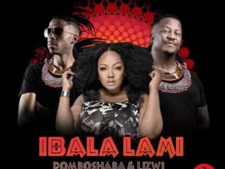Domboshaba & Lizwi – Ibala Lami (Club Mix)