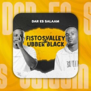 Fistosvalley & Ubber Black – Dar Es Salaam
