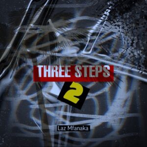 Laz Mfanaka – Three Steps 2