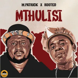 M.PATRICK & Rooted – Mthulisi