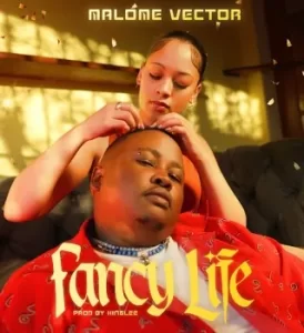 Malome Vector – Fancy Life