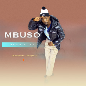 Mbuso Mpungose – Isivuthiwe Ingqwele Ft. Mjikelo & Potso