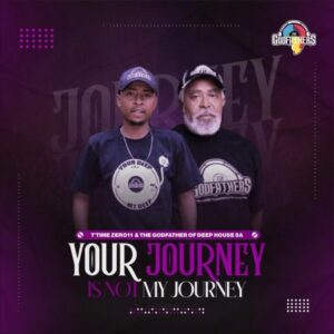 The Godfathers Of Deep House SA & T’TimeZer011 – Your Journey Is Not My Journey