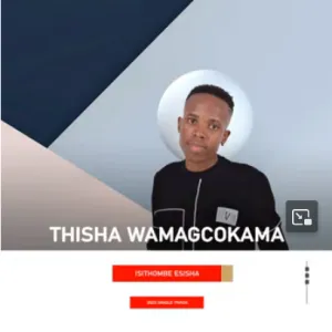 Thisha Wamagcokama – Isithombe Esisha