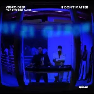 Vigro Deep – It Don’t Matter Ft. Reekado Banks