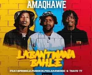 AmaQhawe SA – Labantwana Bahle ft. Springle, Pushkin, Philharmonic & Thato TT