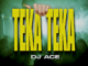 DJ Ace – Teka Teka ft. QuayR Musiq, Nate Africa, XolisoulMF, Leekay, Majestigg, Chillibite & Lesmahlanyeng