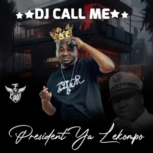 DJ Call Me – President Ya Lekompo
