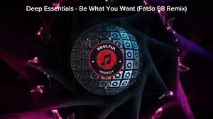 Deep Essentials – Be What You Want (Fatso 98 Remix)