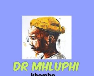 Dr mhluphi – Khombo