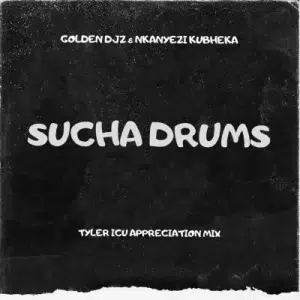 Golden Djz & Nkanyezi Kubheka – Sucha Drums (Tyler ICU Appreciation Mix)