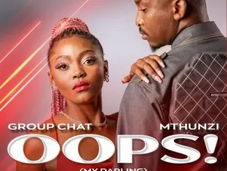 Group Chat & Mthunzi – Oops! (My Darling)