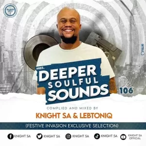 Knight SA & LebtoniQ – Deeper Soulful Sounds Vol.106 (Festive Invasion Exclusive Selection)